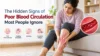 The Hidden Signs of Poor Blood Circulation Most People Ignore